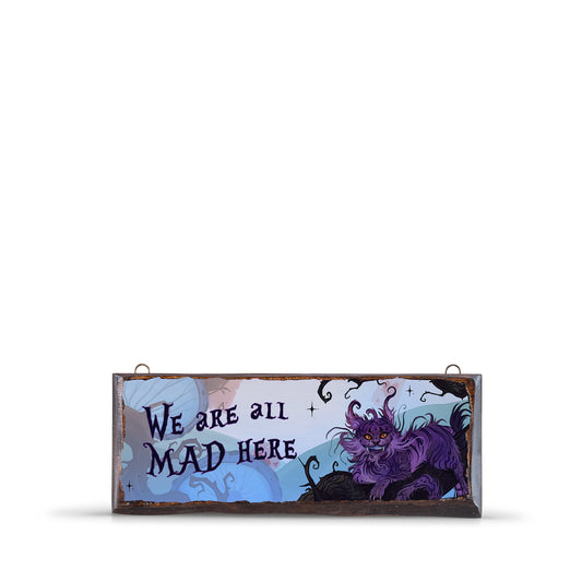 WE ARE ALL MAD HERE WOODEN SIGN - WS032